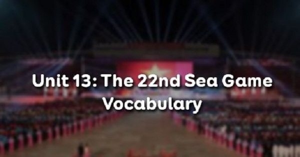 Vocabulary - Phần từ vựng - Unit 13 Tiếng Anh 12