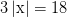 \dpi{100} 3\left| {\rm{x}} \right| = 18