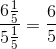 \frac{6\frac{1}{5}}{5\frac{1}{5}}=\frac{6}{5}