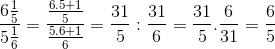 tbl_6{1 \over 5 \over {5{1 \over 6}}} = tbl_tbl_6.5 + 1} \over 5 \over tbl_{5.6 + 1} \over 6} = tbl_31} \over 5}:tbl_31} \over 6} = {{31} \over 5}.{6 \over {31 = {6 \over 5}